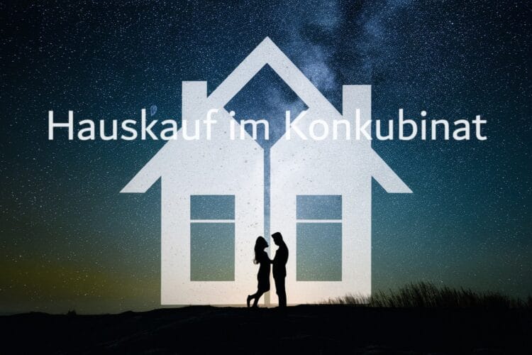 Hauskauf im Konkubinat – Unsere Empfehlung für unverheiratete Paare